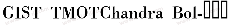 GIST TMOTChandra Bol字体转换 GIST TMOTChandra Bol字体转换